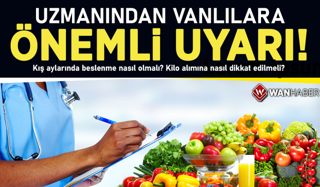 Uzmanından Vanlılara önemli uyarılar!