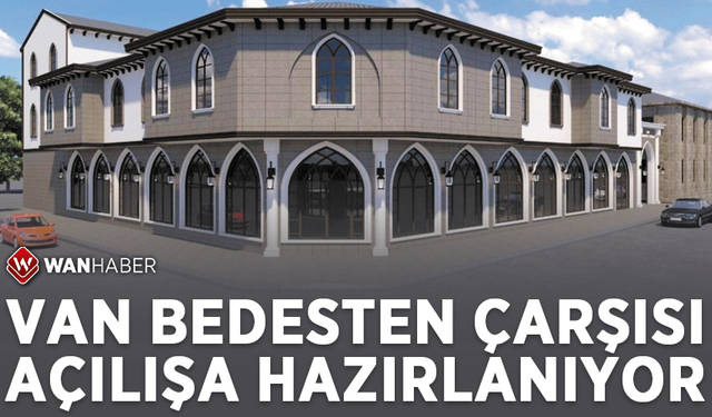 Van Bedesten Çarşısı açılışa hazırlanıyor