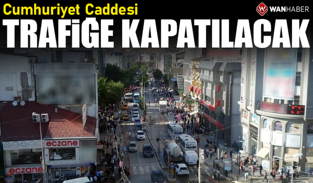 Cumhuriyet Caddesi trafiğe kapatılacak