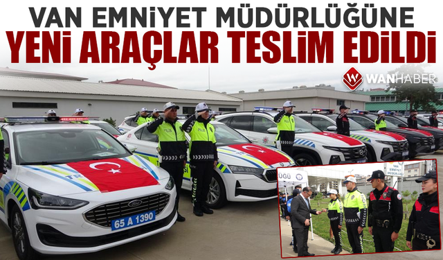 Van Emniyet Müdürlüğüne yeni araçlar teslim edildi