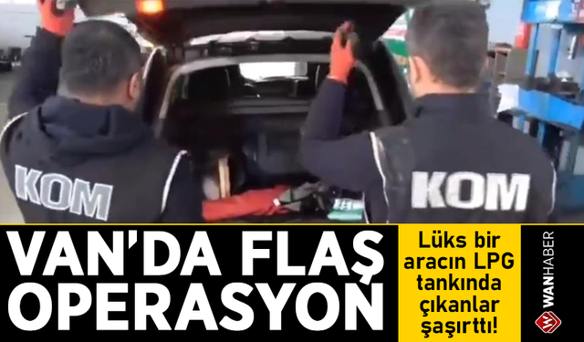 Van'da flaş operasyon! Lüks bir aracın LPG tankında çıkanlar şaşırttı