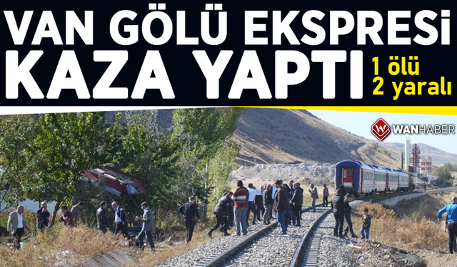 Van Gölü Ekspresi kaza yaptı! 1 ölü, 2 yaralı