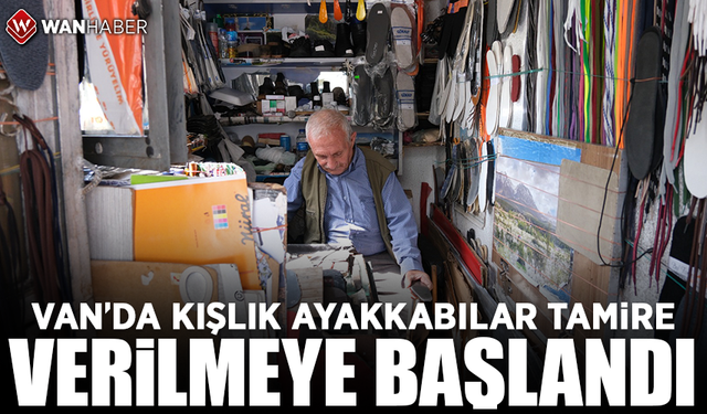 Van’da kışlık ayakkabılar tamire verilmeye başlandı!