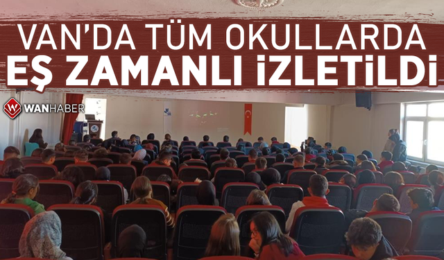 Van'daki tüm okullarda eş zamanlı izletildi