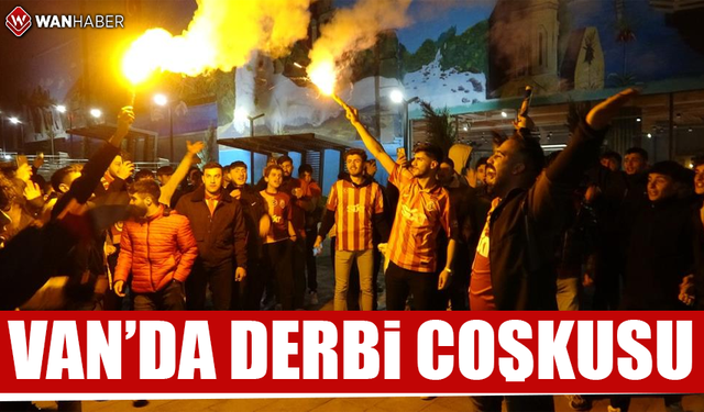 Van'da Galatasaraylı taraftarların derbi coşkusu