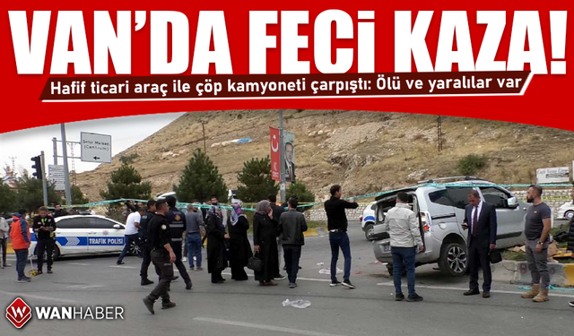 Van'da hafif ticari araç ile çöp kamyoneti çarpıştı: 1 ölü, 4 yaralı