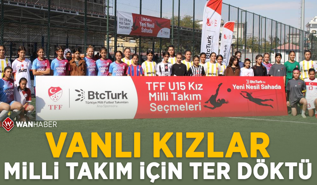 Vanlı kızlar milli takım için ter döktü