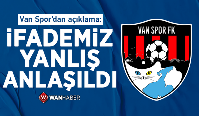 Van Spor’dan açıklama: İfademiz yanlış anlaşıldı