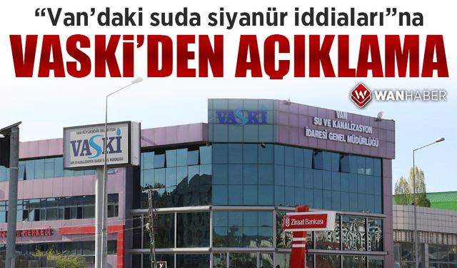 “Van’daki suda siyanür iddiaları”na VASKİ’den açıklama