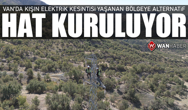 Van'da kışın elektrik kesintisi yaşanan bölgeye alternatif hat kuruluyor