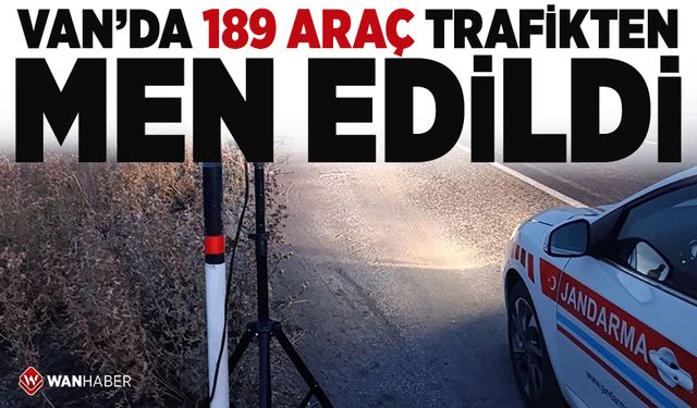 Van’da 189 araç trafikten men edildi