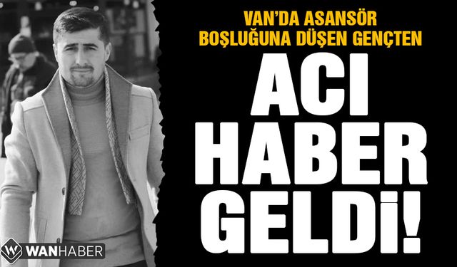 Van'da asansör boşluğuna düşen gençten acı haber geldi!