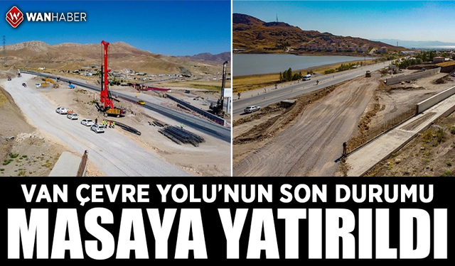 Van Çevre Yolu'nun son durumu masaya yatırıldı