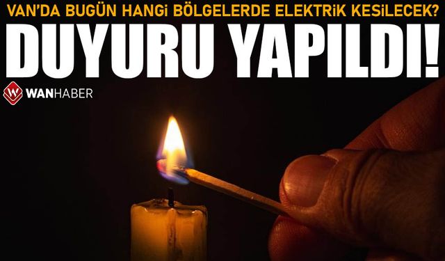 Van’da bugün hangi bölgelerde elektrik kesilecek? Duyuru yapıldı