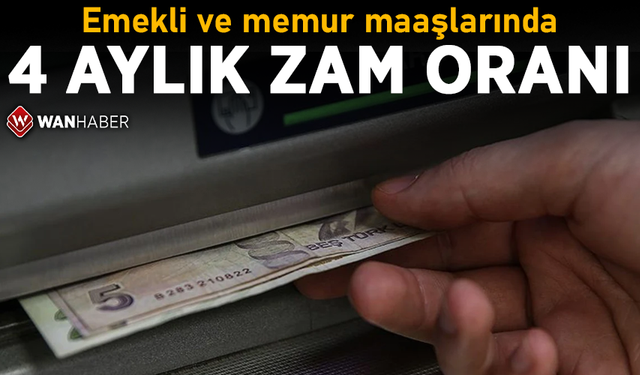 Emekli ve memur maaşlarında 4 aylık zam oranı