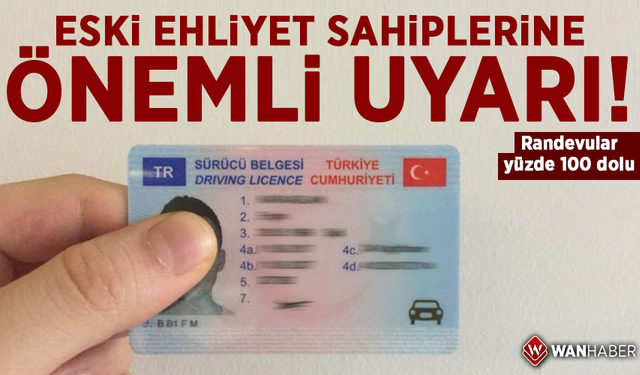 Eski ehliyet sahiplerine önemli uyarı! Randevular yüzde 100 dolu