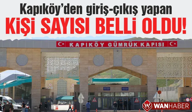 Kapıköy’den Van’a giriş-çıkış yapan kişi sayısı belli oldu