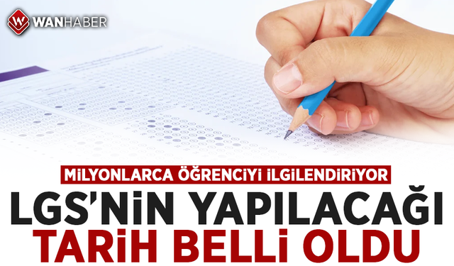 LGS’nin yapılacağı tarih belli oldu