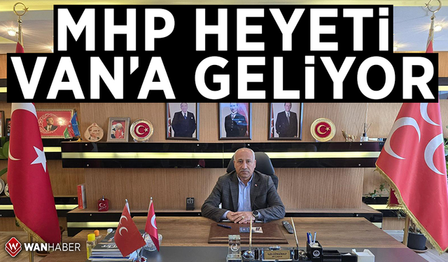 MHP heyeti Van’a geliyor