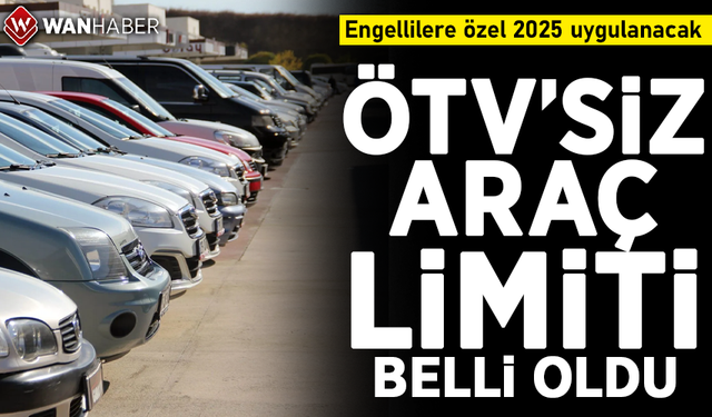 Engellilere özel 2025 uygulanacak ÖTV'siz araç limiti belli oldu