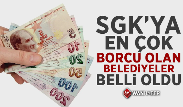 SGK’ya en çok borcu olan belediyeler belli oldu