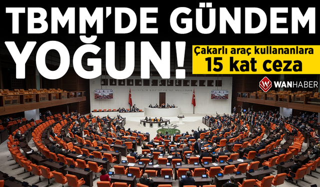 TBMM'de gündem yoğun: Çakarlı araç kullananlara 15 kat ceza