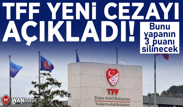 Türkiye Futbol Federasyonu yeni cezayı açıkladı! Bunu yapanın 3 puanı silinecek