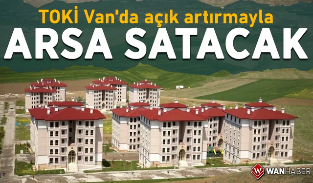 TOKİ Van'da açık artırmayla arsa satacak