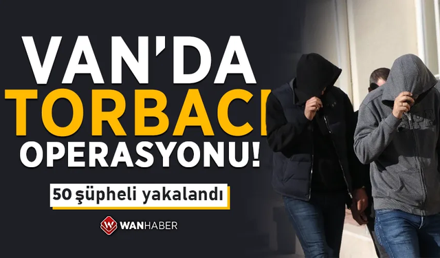 Van’da ‘torbacı’ operasyonu!