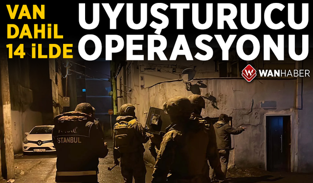 Van dahil 14 ilde uyuşturucu operasyonu