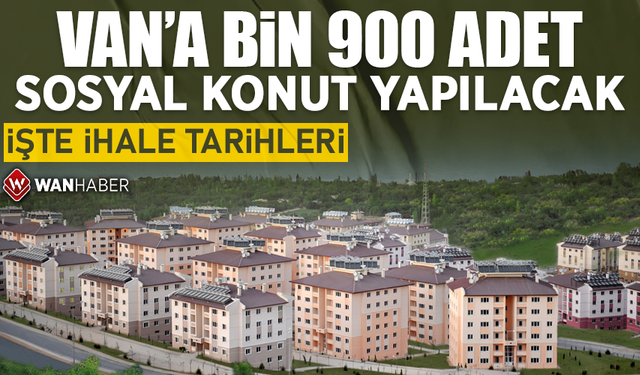 Van’a bin 900 adet sosyal konut yapılacak! İşte ihale tarihleri…