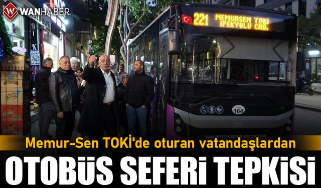 Van Memur-Sen TOKİ'de oturan vatandaşlardan otobüs seferi tepkisi