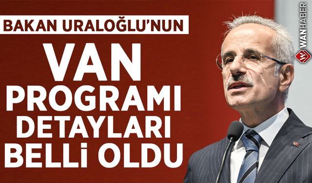 Bakan Uraloğlu’nun Van programı detayları belli oldu