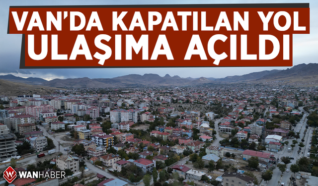 Van'da kapatılan yol ulaşıma açıldı