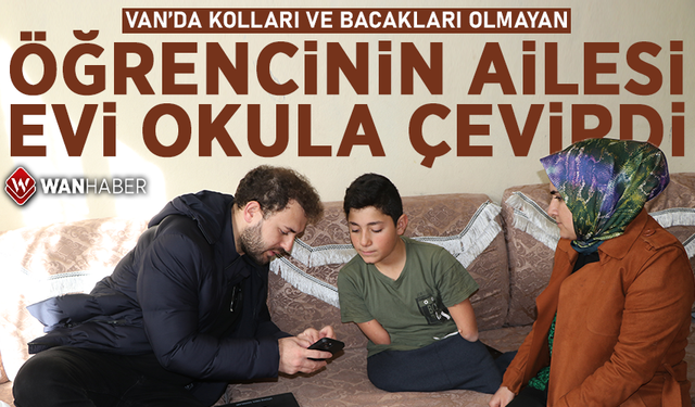 Van'da kolları ve bacakları olmayan öğrencinin ailesi, evi okula çevirdi