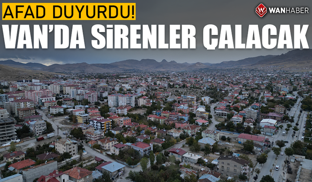 AFAD duyurdu: Van’da sirenler çalacak