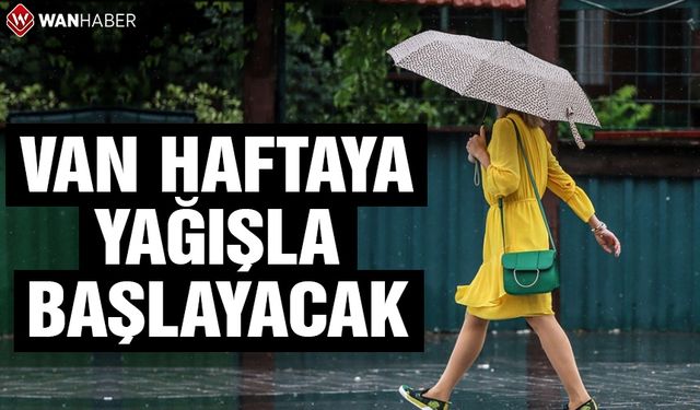 Van haftaya yağışla başlayacak!