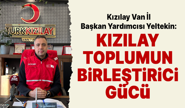 Kızılay Van İl Başkan Yardımcısı Yeltekin: Kızılay toplumun birleştirici gücü