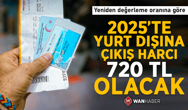 2025'te yurt dışına çıkış harcı 720 TL olacak