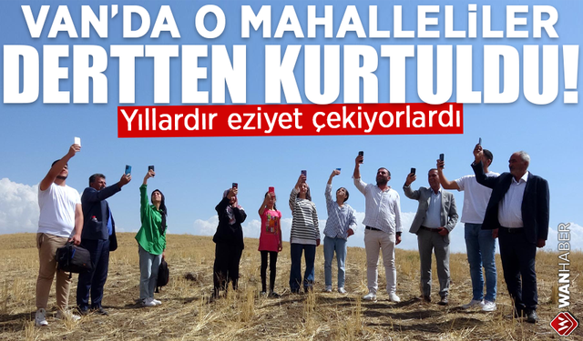 Yıllardır eziyet çekiyorlardı! Van’da o mahalleliler dertten kurtuldu