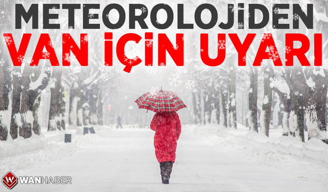 Meteorolojiden Van için uyarı!