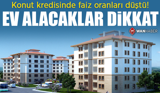 Konut kredisinde faiz oranları düştü! Ev alacaklar dikkat!