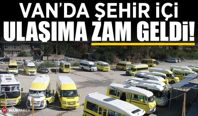 Van’da toplu taşımaya zam geldi!