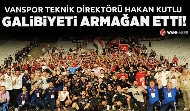 Vanspor Teknik Direktörü Hakan Kutlu galibiyeti armağan etti!