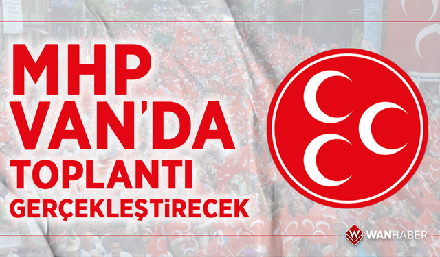 MHP Van’da toplantı gerçekleştirecek