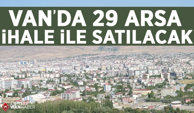 Van’da 29 arsa ihaleyle satılacak