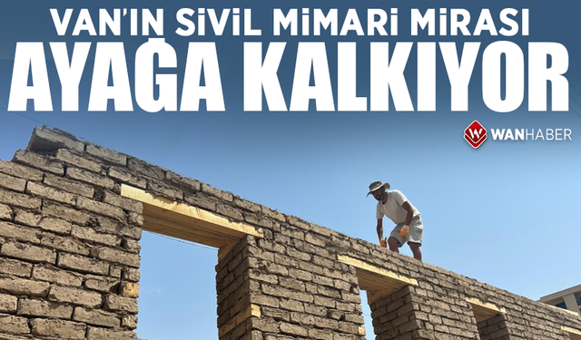 Van'ın sivil mimari mirası ayağa kalkıyor