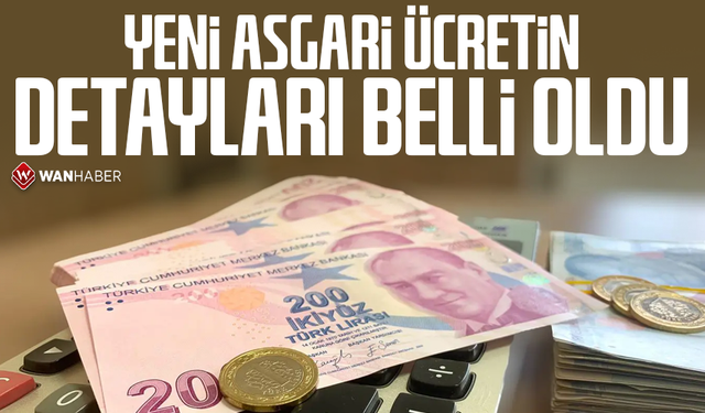 Yeni asgari ücretin detayları belli oldu