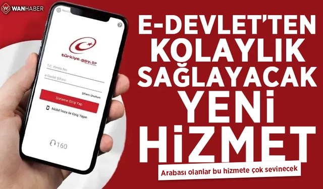 e-Devlet'e yeni özellik! Arabası olanlar bu hizmete çok sevinecek