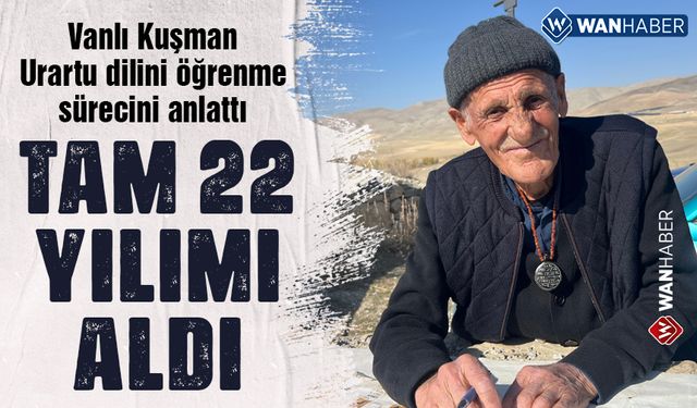 Vanlı Mehmet Kuşman Urartu dilini öğrenme sürecini anlattı